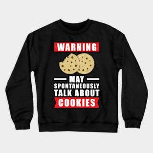 Warning May Spontaneously Talk About Cookies Crewneck Sweatshirt